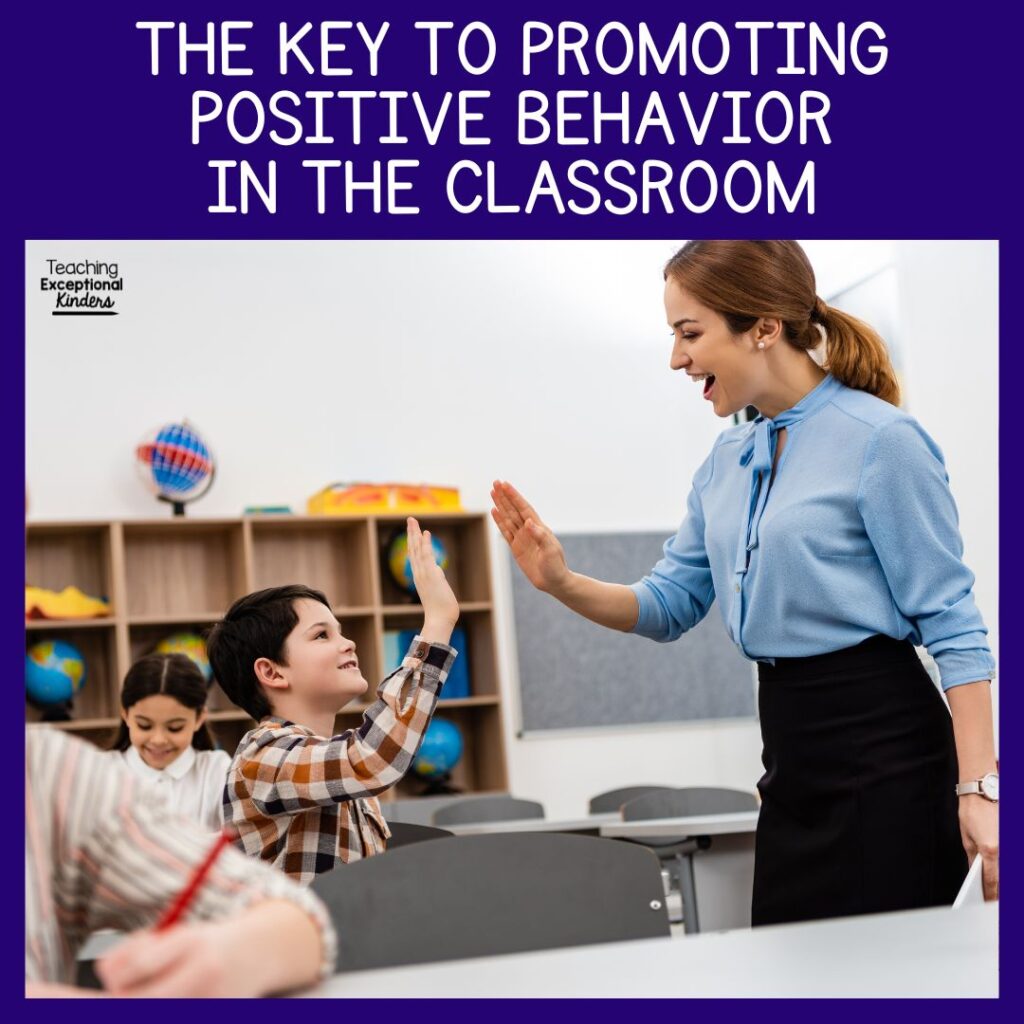 The key to promoting positive behavior in the classroom